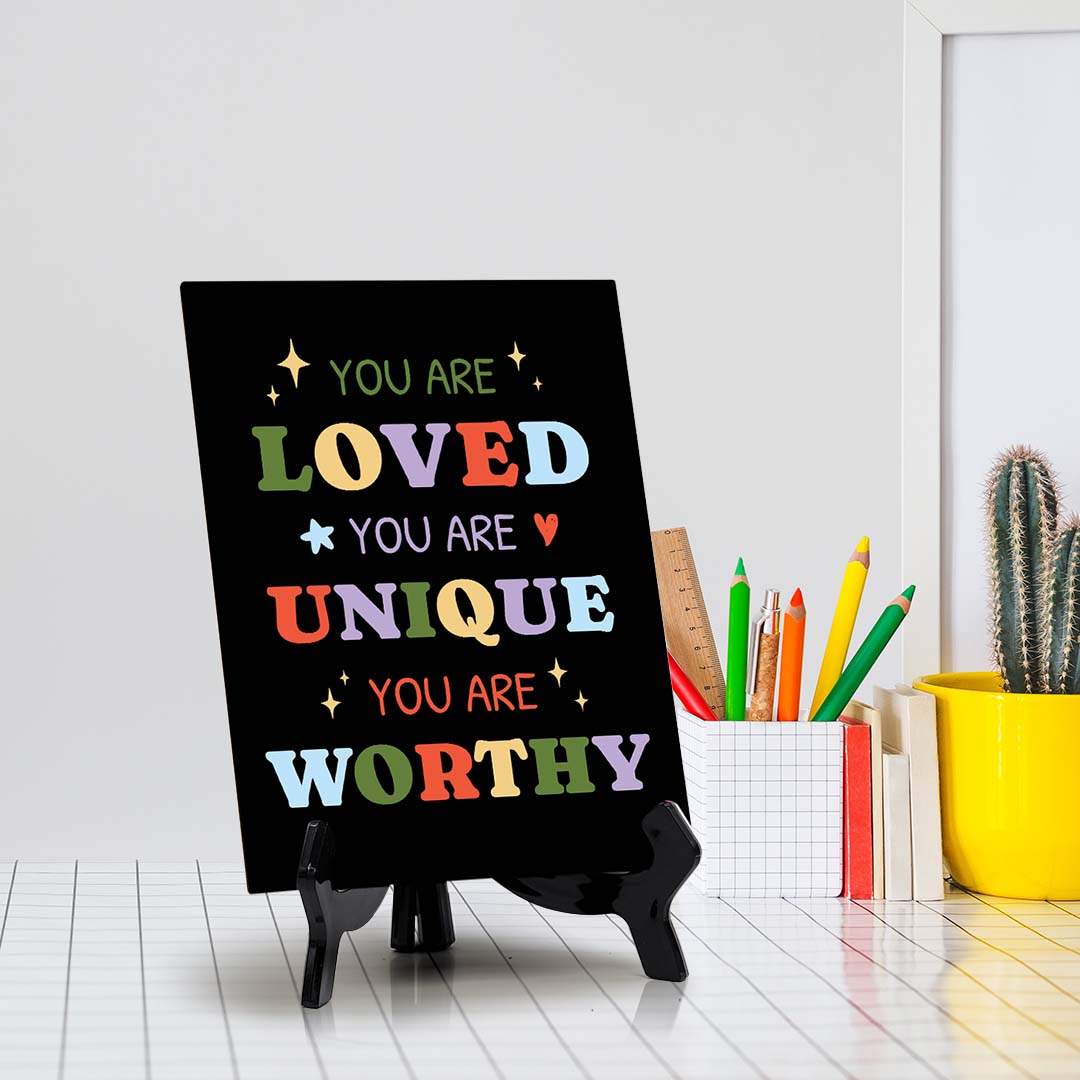 You Are Loved. You Are Unique. You Are Worthy Table Sign with Acrylic Stand (6x8“) | Positive Affirmation Inspiration Décor