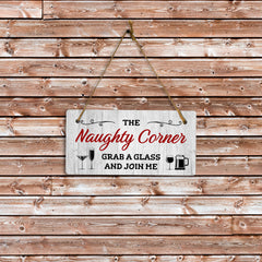 The Naughty Corner Grab A Glass And Join Me 5x10 Hanging Plus Wall or Door Sign | Funny Home Decor