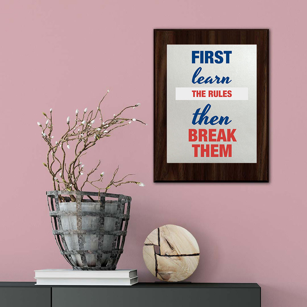 First Learn The Rules Then Break Them Decorative Wall Plaque | Motivational Home Decor