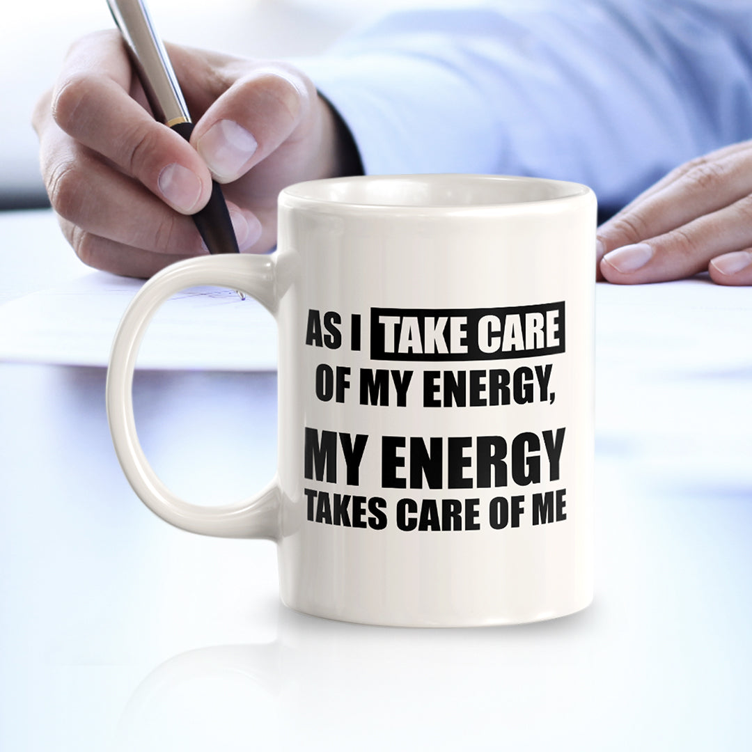 As I Take Care Of My Energy, My Energy Takes Care Of Me 11oz Plastic or Ceramic Coffee Mug | Motivational Phrases