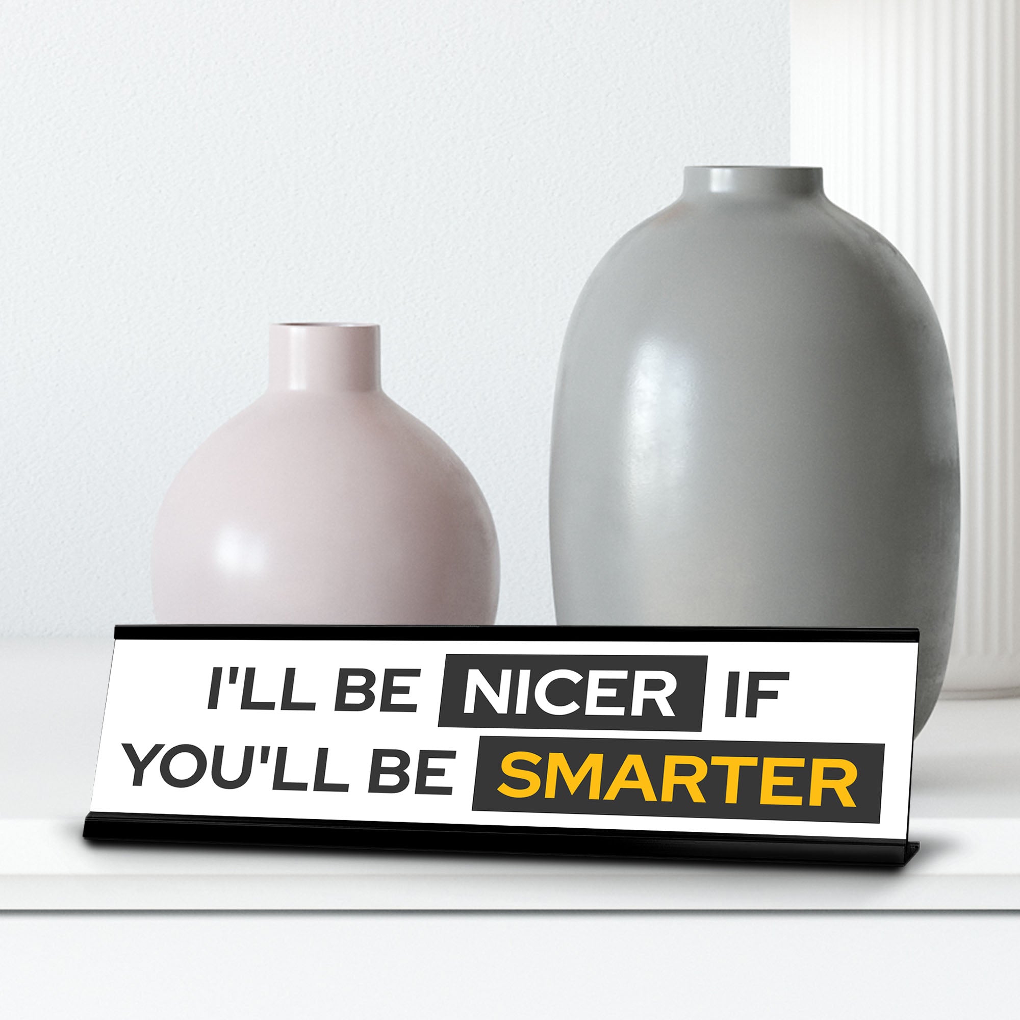 Signs ByLITA I'll Be Nicer If You'll Be Smarter Black Frame, Desk Sign (2x8")