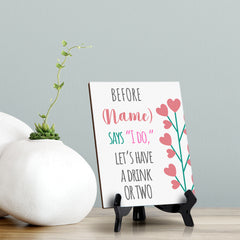 Signs ByLITA Before [name] says ?I do,? let?s have a drink or two, Table Sign with Acrylic Stand (6x8?)