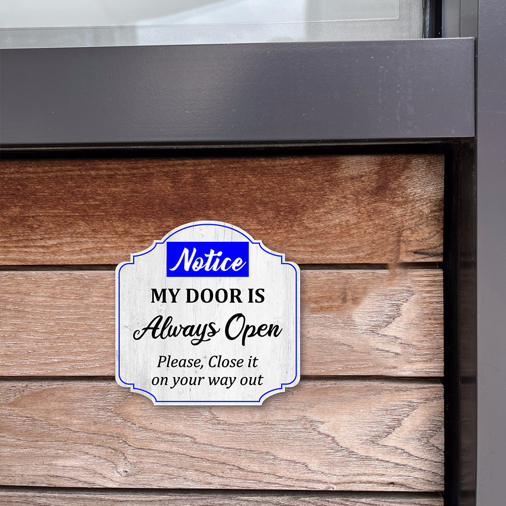 Heritage Plus Notice My Door Is Always Open Please, Close It On Your Way Out Wall or Door Sign | Funny Home Decor