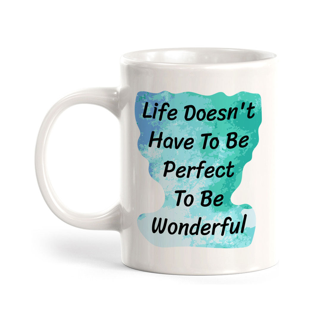 Life Doesn't Have To Be Perfect To Be Wonderful 11oz Plastic or Ceramic Coffee Mug | Inspirational & Motivational Quotes