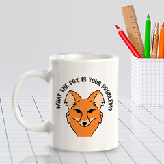 What The FOX Is Your Problem? 11oz Plastic/Ceramic Coffee Mug | Funny Animal Mugs