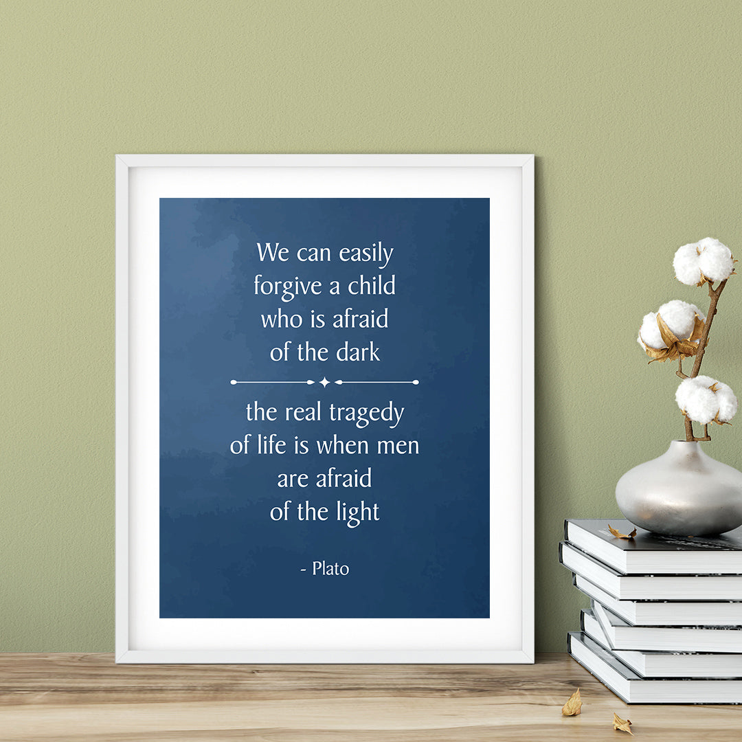 Designs ByLITA We can easily forgive a child who is afraid of the dark; the real tragedy of life is when men are afraid of the light - Plato, Inspirational Wall Art