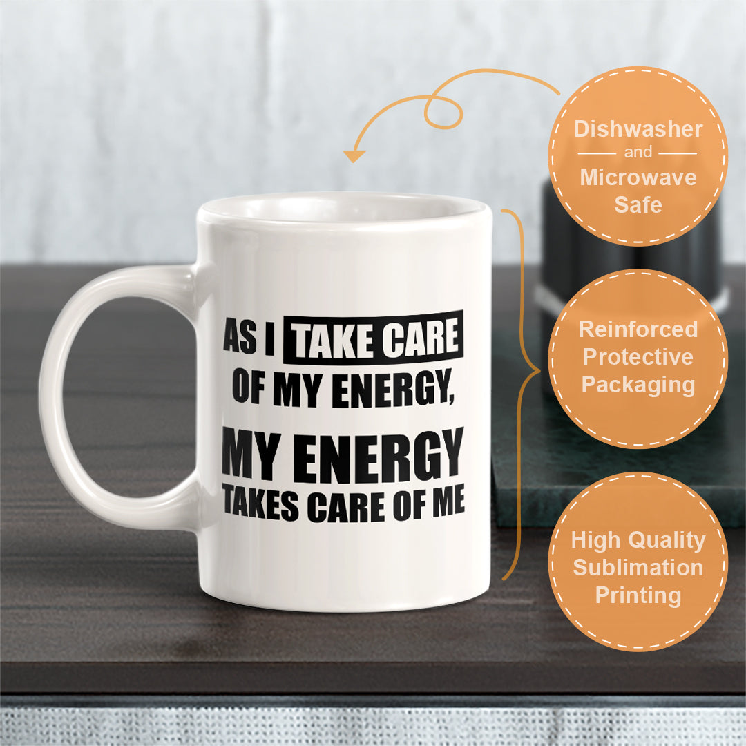 As I Take Care Of My Energy, My Energy Takes Care Of Me 11oz Plastic or Ceramic Coffee Mug | Motivational Phrases