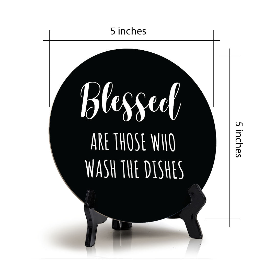 Blessed Are Those Who Wash The Dishes Circle Table Sign with Acrylic Stand (5x5") | Funny Home Decor