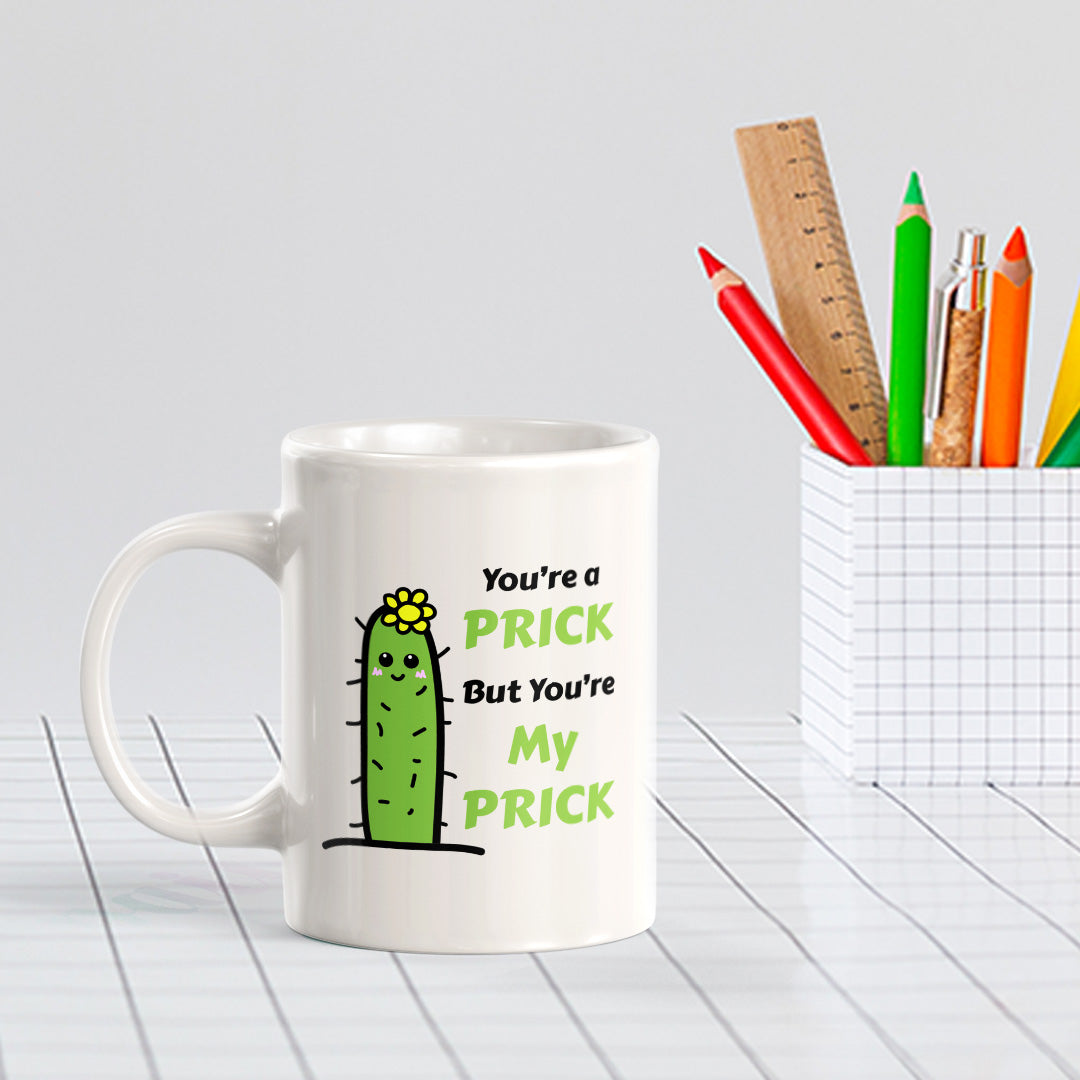 You're A Prick But You're My Prick 11oz Plastic or Ceramic Mug | Cute and Funny Romantic Novelty Mugs