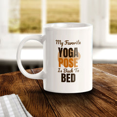 My Favorite Yoga Pose Is Back To Bed 11oz Plastic or Ceramic Coffee Mug | Witty Funny Coffee Cups