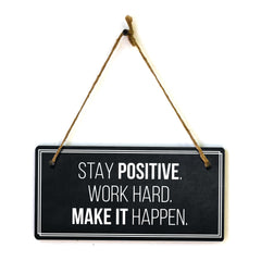Stay Positive. Work Hard. Make It Happen. 5x10 Hanging Plus Wall or Door Sign | Home Décor