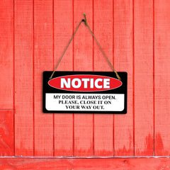 Notice My Door Is Always Open. Please, Close It On Your Way Out. 5x10 Hanging Plus Wall or Door Sign | Funny Home Décor