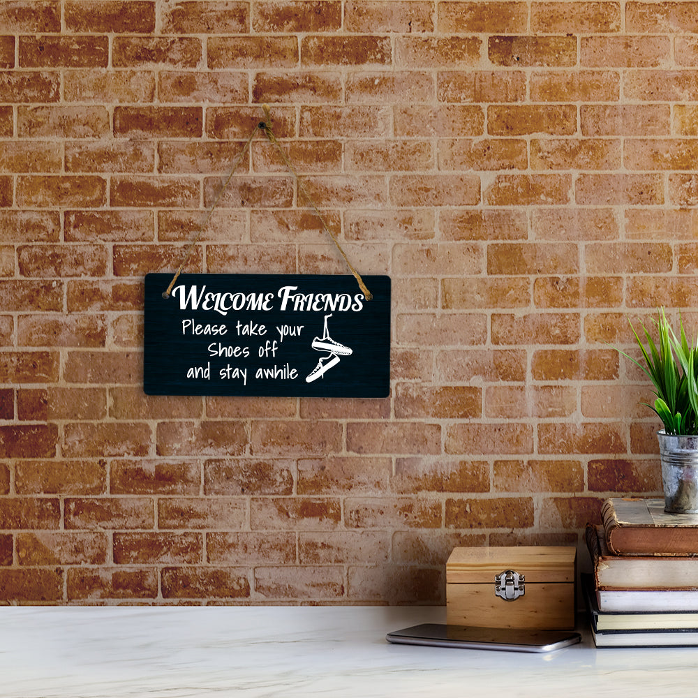 Welcome Friends Please Take Your Shoes Off And Stay Awhile 5x10 Hanging Plus Wall or Door Sign | Funny Home Decor