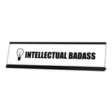 Intellectual Badass Novelty Desk Sign (2x8¨)