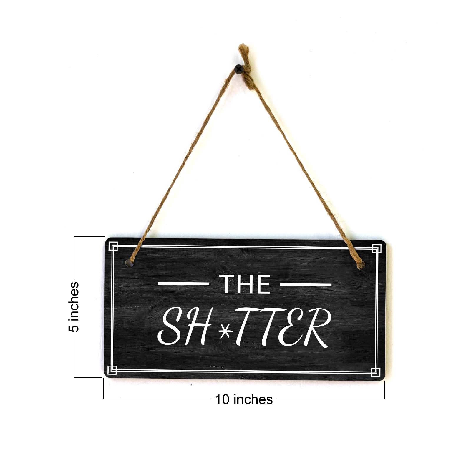 The Sh*tter 5x10 Hanging Plus Wall or Door Sign | Funny Home Decor