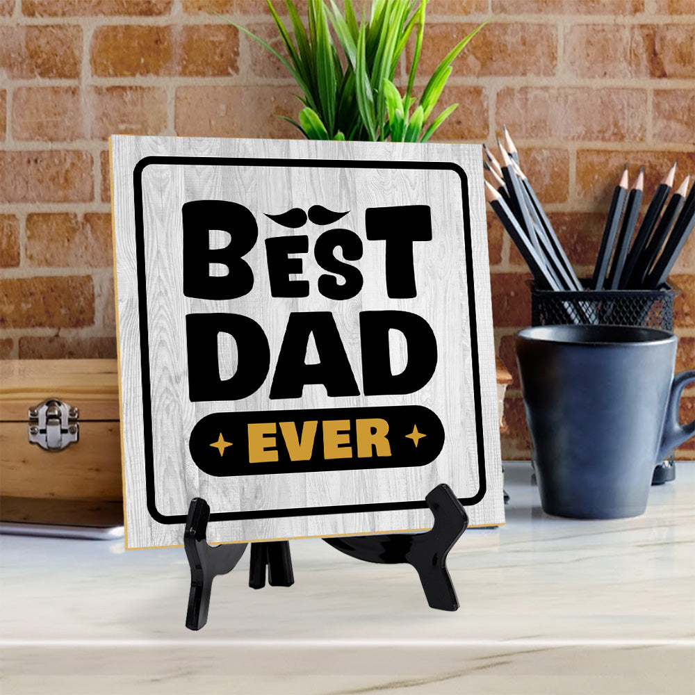 Best Dad Ever 5"x 5" Square Table Sign With Acrylic Easel | Home & Office Decor