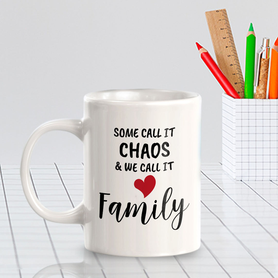 Some Call it Chaos & We Call it Family 11oz Plastic or Ceramic Coffee Mug | Cute Loving Family Cups