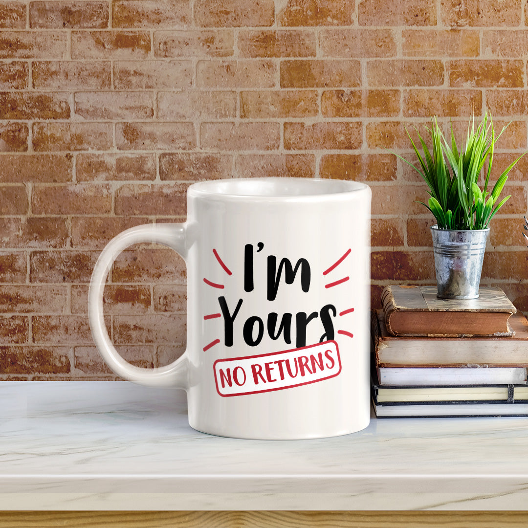 I'm Yours No Returns 11oz Plastic or Ceramic Mug | Cute and Funny Romantic Novelty Mugs