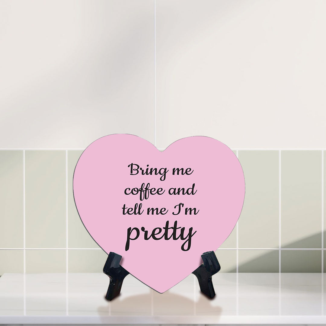Bring Me Coffee And Tell Me I'm Pretty Heart Table Sign with Acrylic Stand (6x5") | Funny Home Decor