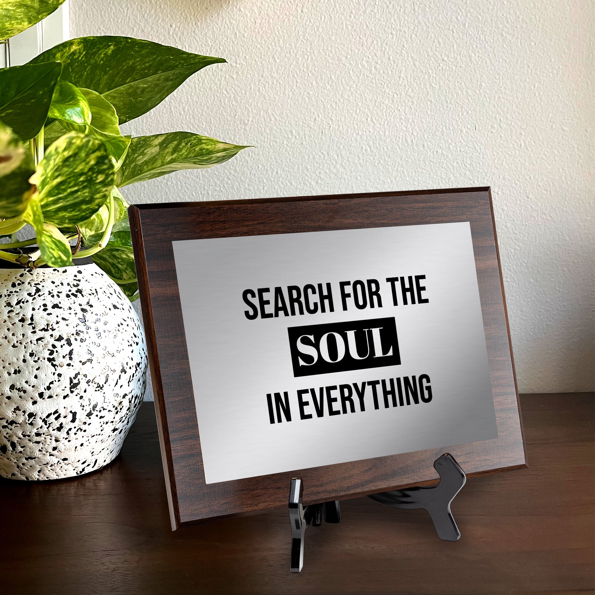 Search For The Soul in Everything Decorative Wall Plaque | Easel Mount Option | Inspirational Affirmation Wall Art