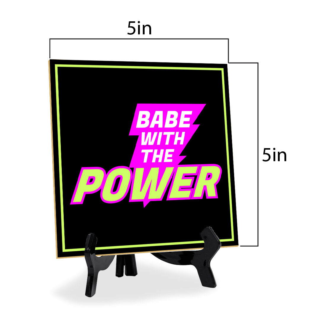 Babe With The Power 5"x 5" Square Table Sign With Acrylic Easel | Home & Office Decor