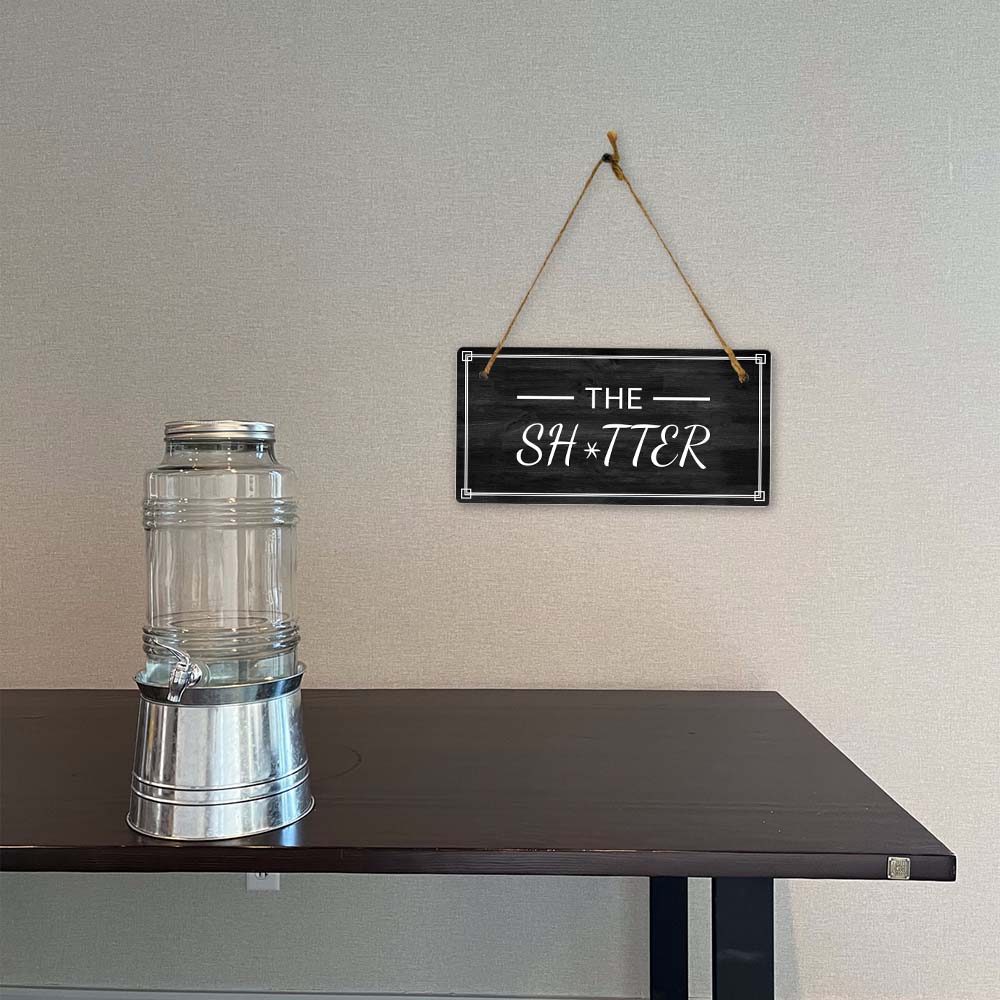 The Sh*tter 5x10 Hanging Plus Wall or Door Sign | Funny Home Decor