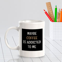 Maybe Coffee Is Addicted To Me 11oz Plastic or Ceramic Coffee Mug | Funny Home & Office Cups