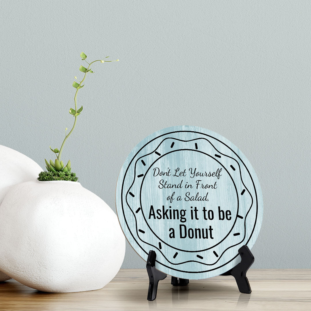 Round Don't Let Yourself Stand In Front Of A Salad, Asking It To Be A Donut, Blue Wood Color, Circle Table Sign (5x5")