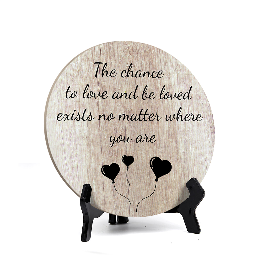 Signs ByLITA Circle Round The chance to love and be loved exists no matter where you are Table Sign (5x5")