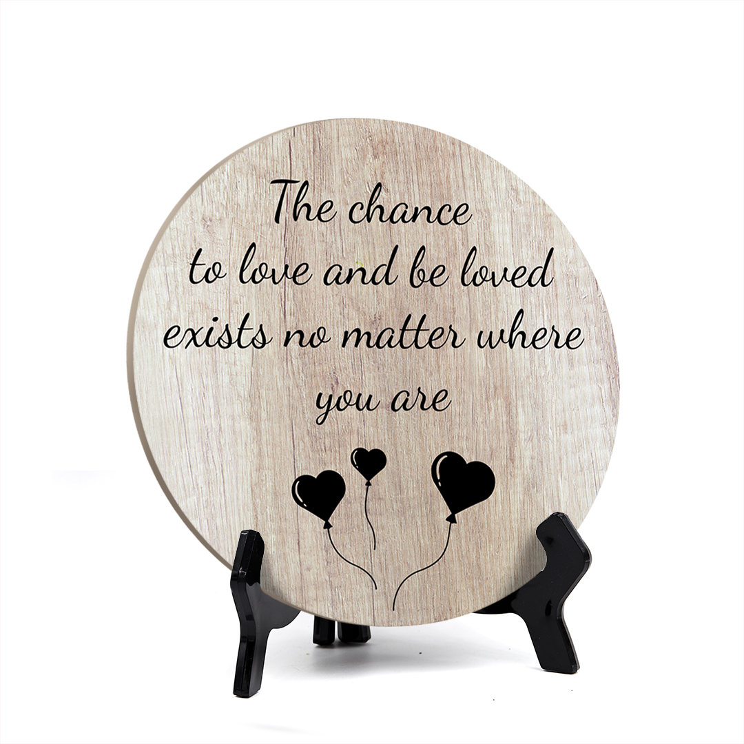Signs ByLITA Circle Round The chance to love and be loved exists no matter where you are Table Sign (5x5")
