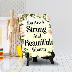 You Are A Strong And Beautiful Woman (6x8") Table Sign With Acrylic Stand | Women's Home Decor