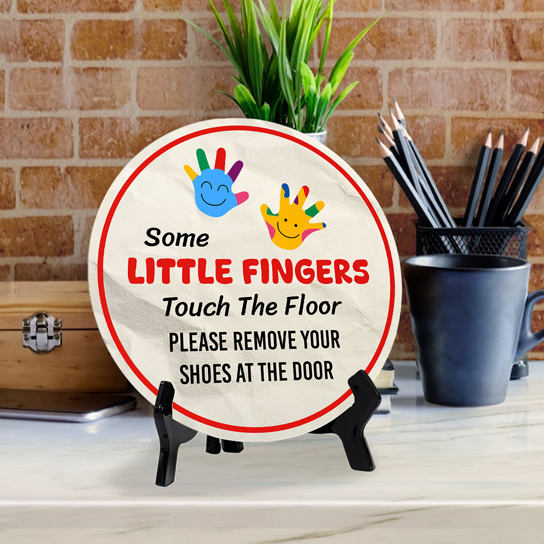 Some Little Fingers Touch The Floor Please Remove Your Shoes At The Door (5 x 5“) Circle Table Sign with Acrylic Stand | Funny Home Decor