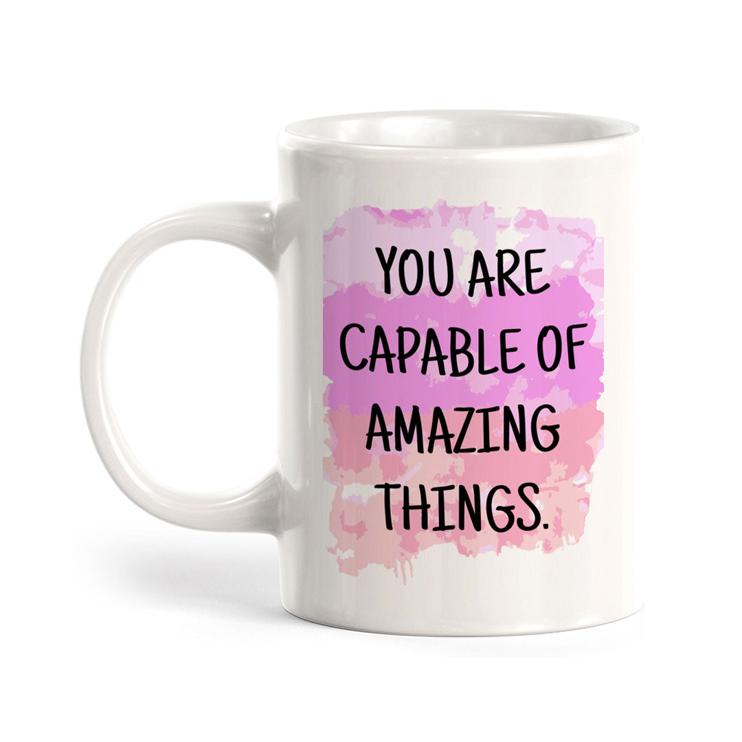 You Are Capable Of Amazing Things 11oz Plastic or Ceramic Coffee Mug | Inspirational & Motivational Quotes