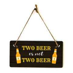 Two Beer Or Not Two Beer 5x10 Hanging Plus Wall or Door Sign | Funny Home Decor