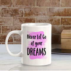 Never Let Go Of Your Dreams 11oz Plastic or Ceramic Mug | Inspirational & Motivational Quotes