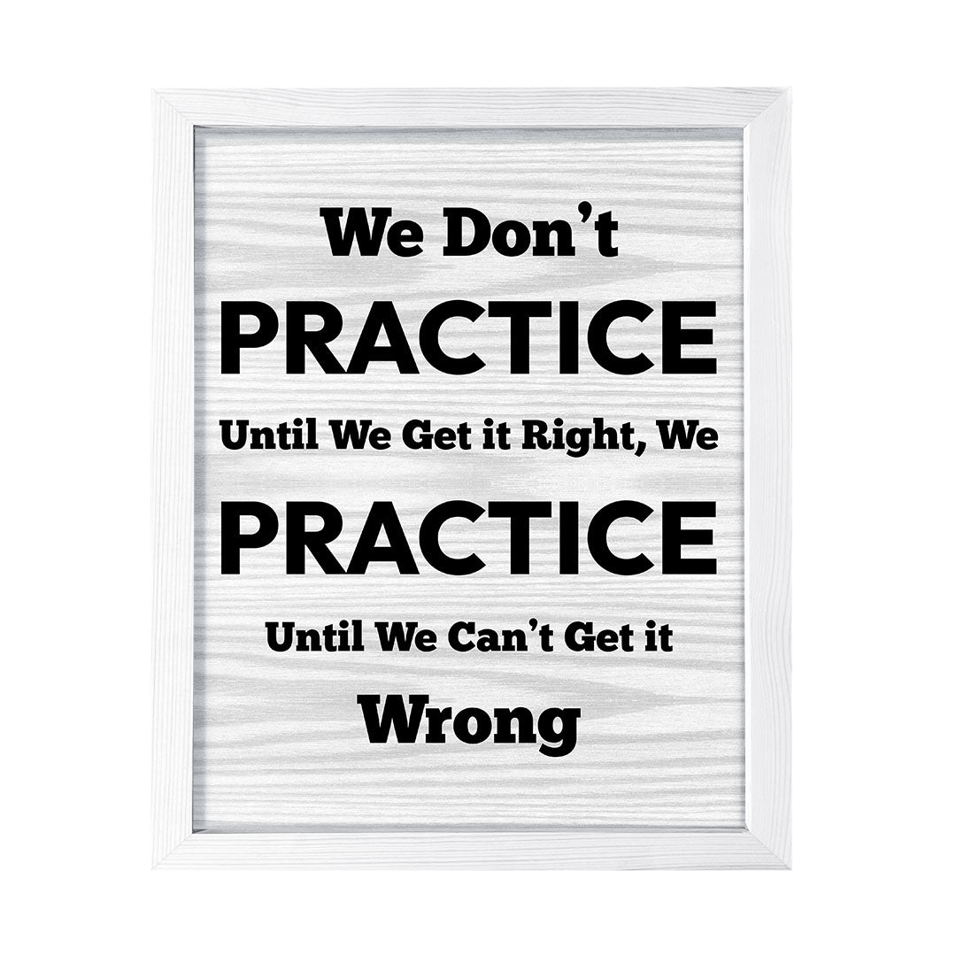Signs ByLITA We Don't Practice Until We Get it Right, We Practice Until We Can't Get it Wrong, Framed Print Inspirational - Wall Art Collection - Elevate Your Space with Timeless Beauty and Inspiring Designs Wall Art