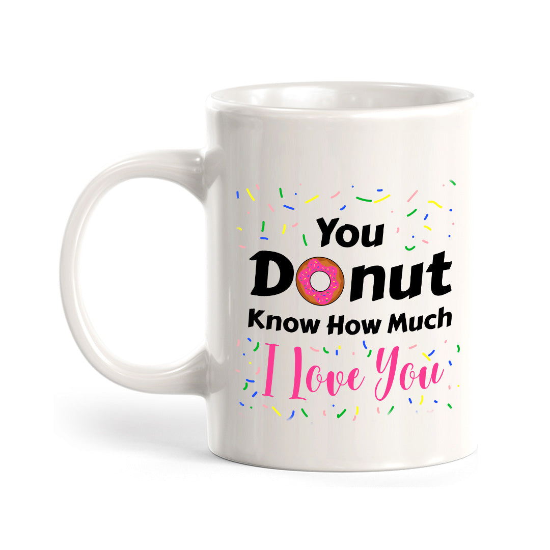 You Donut Know How Much I Love You 11oz Plastic or Ceramic Mug | Cute and Funny Romantic Novelty Mugs