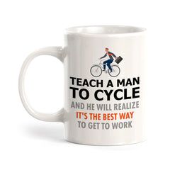 Teach A Man To Cycle And He Will Realize It's The Best Way To Get To Work, Cyclist Coffee Mug