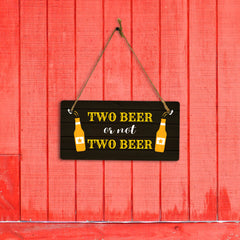 Two Beer Or Not Two Beer 5x10 Hanging Plus Wall or Door Sign | Funny Home Decor