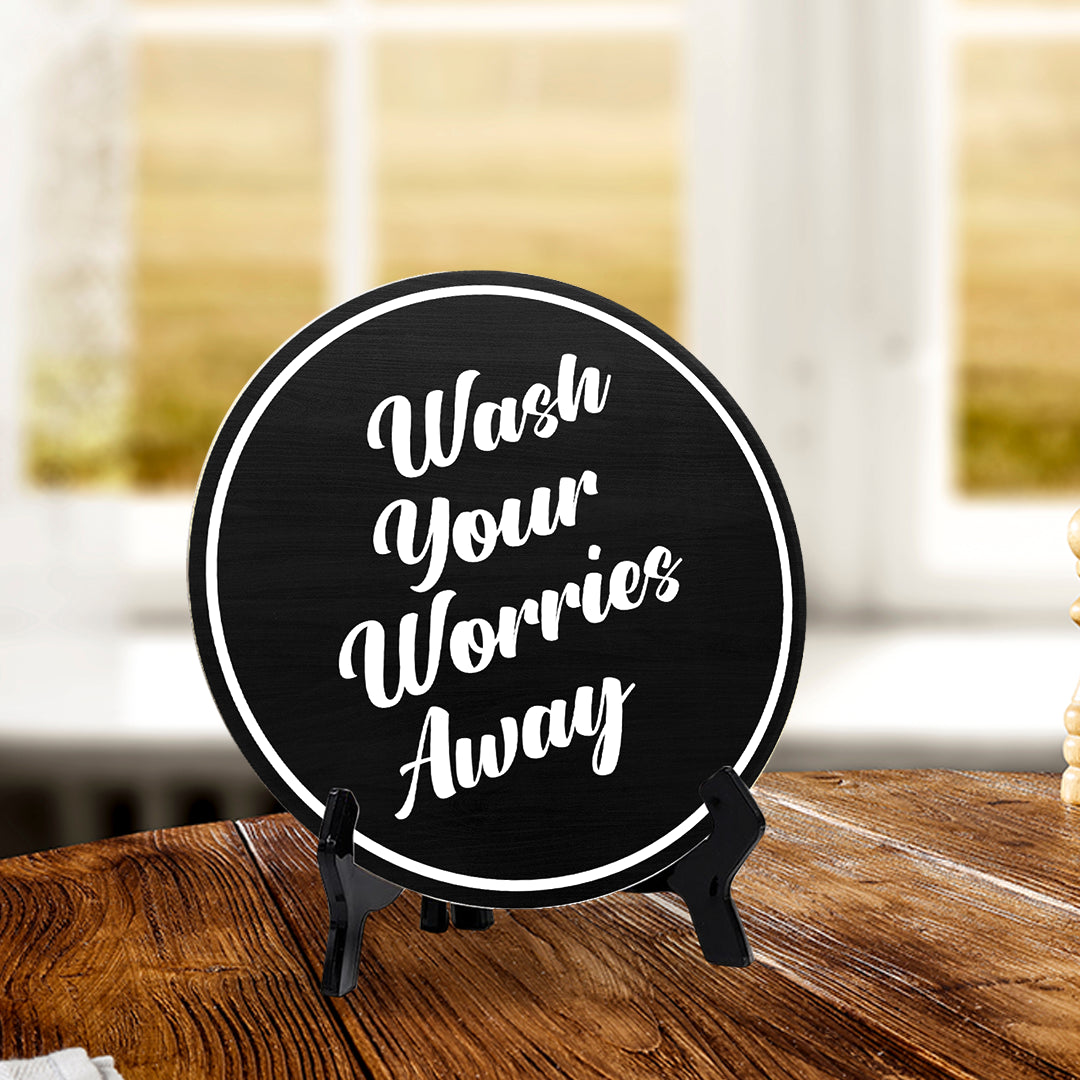 Wash Your Worries Away (5 x 5“) Circle Table Sign with Acrylic Stand | Funny Home Decor