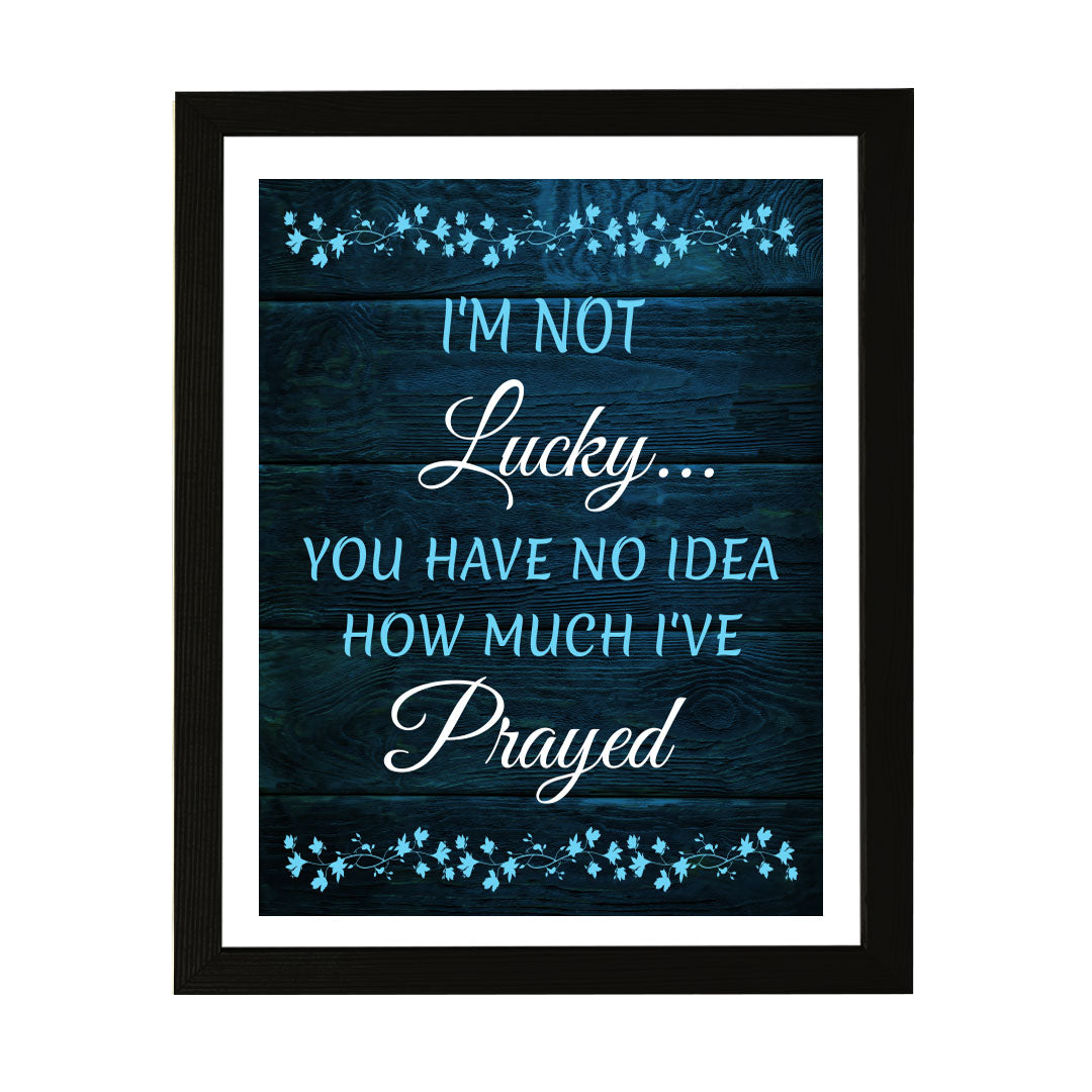 Designs ByLITA I'm Not Lucky... You Have No Idea How Much I've Prayed, Framed Wall Art Print | Religious Church & Home Decor