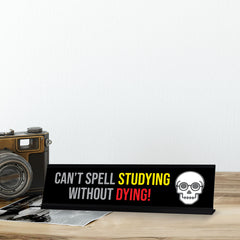 Can’t Spell Studying Without Dying, Black Frame, Desk Sign (2x8")