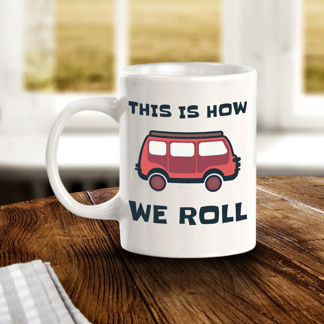 This Is How We Roll 11oz Plastic or Ceramic Coffee Mug | RV Camper Lifestyle