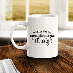 The Best Way Out Is Always Through 11oz Plastic or Ceramic Coffee Mug | Motivational Phrases