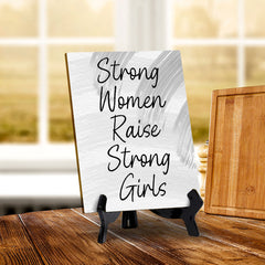Strong Women Raise Strong Girls (6x8") Table Sign With Acrylic Stand | Women's Home Decor