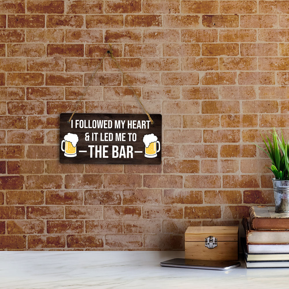 I Followed My Heart & It Led Me To The Bar 5" x 10" Hanging Wall or Door Sign | Funny Home Decor
