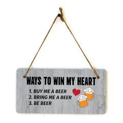 Ways To Win My Heart 1. Buy Me A Beer 2. Bring Me A Beer 3. Be Beer 5x10 Hanging Plus Wall or Door Sign | Funny Home Decor