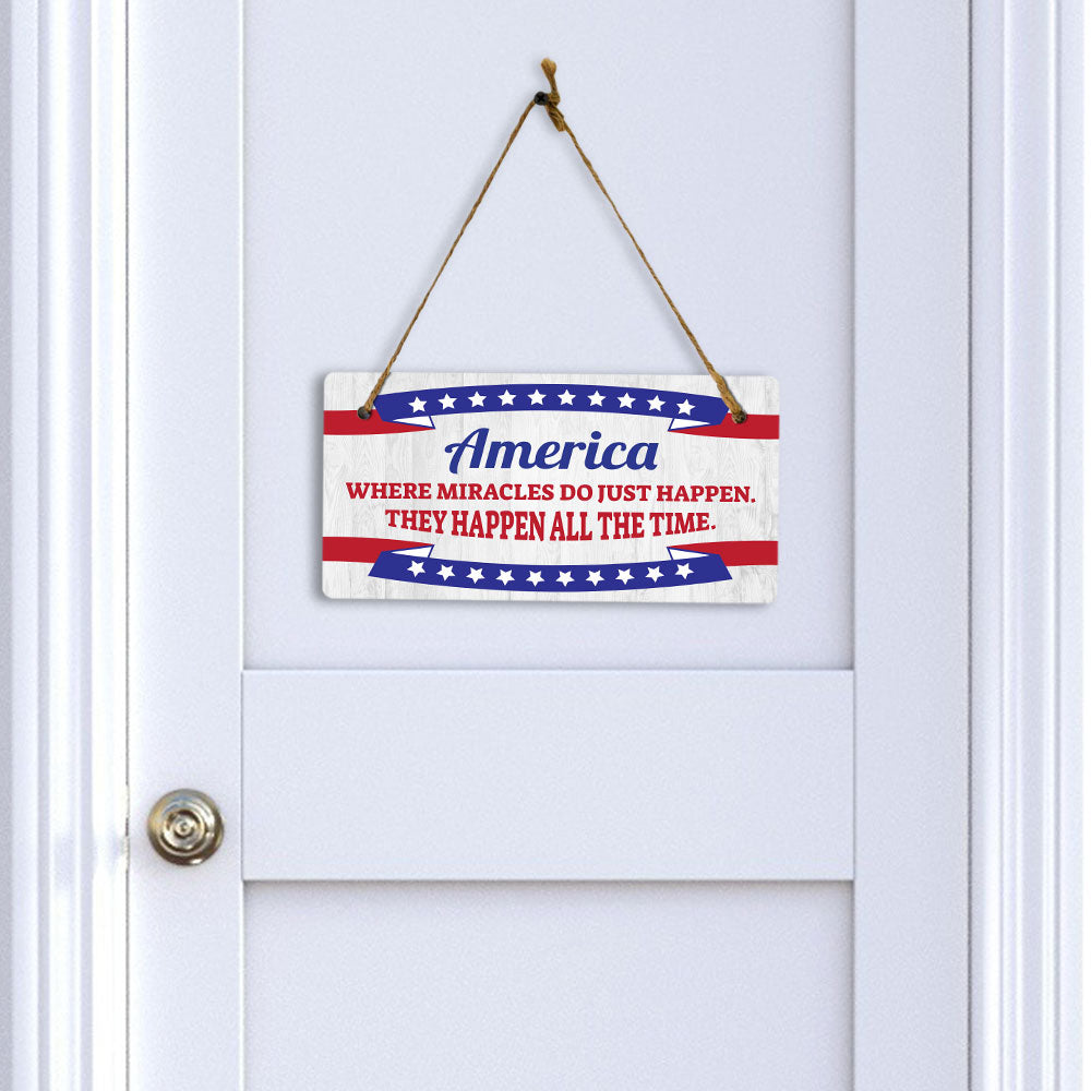 America Where Miracles Do Just Happen. They Happen All The Time. 5x10 Hanging Plus Wall or Door Sign | Patriotic Home & Office Decor