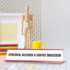 Stressed, Blessed & Coffee Obsessed Desk Sign (2x10") | Funny Office Decor