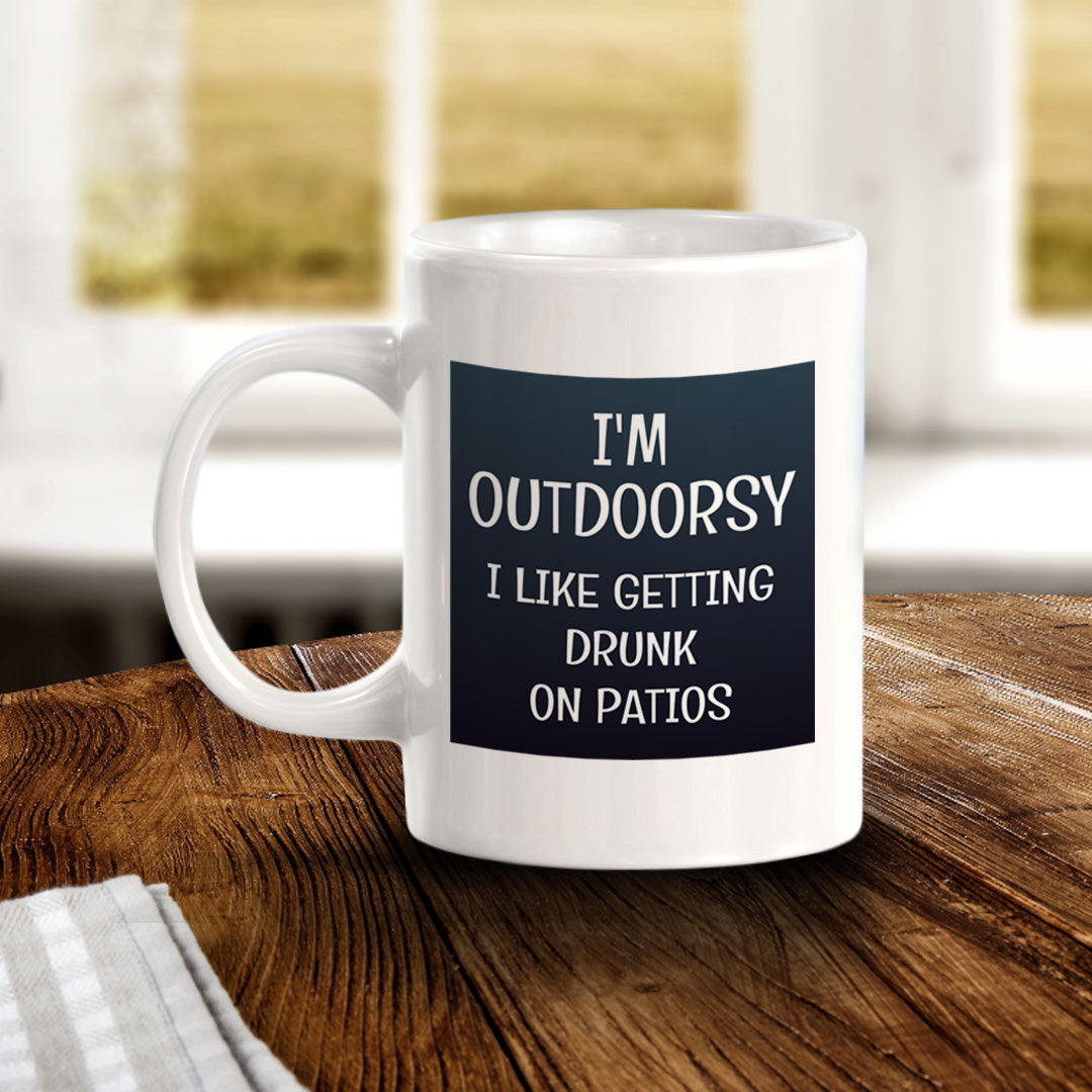 I'm Outdoorsy I Like Getting Drunk On Patios 11oz Plastic or Ceramic Coffee Mug | Funny Cups